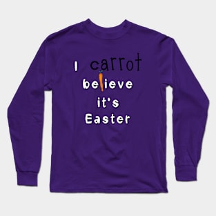 I Carrot Believe It's Easter Long Sleeve T-Shirt